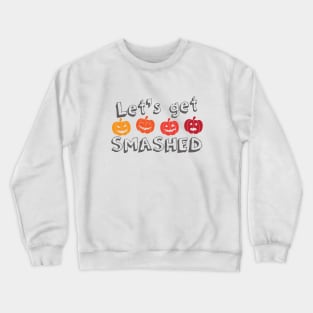 Let's get Smashed Crewneck Sweatshirt